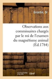 Observations adressées à Mrs. les commissaires chargés par le roi de l'examen du magnétisme animal