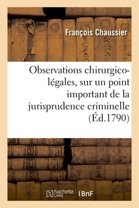 François Chaussier - Observations chirurgico-légales, sur un point important de la jurisprudence criminelle - Académie des sciences de Dijon, 20 décembre 1789.