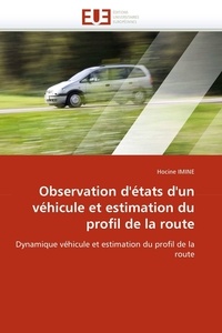 Hocine Imine - Observations d'état d'un véhicule et estimation du profil de la route - Dynamique véhicule et estimation du profil de la route.
