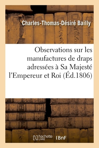 Observations sur les manufactures de draps adressées à Sa Majesté l'Empereur et Roi