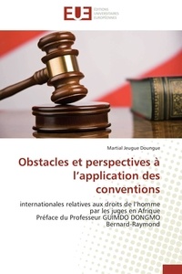 Doungue martial Jeugue - Obstacles et perspectives à l'application des conventions - internationales relatives aux droits de l'homme par les juges en Afrique Préface du Professeur GUIMD.