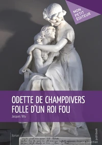 Odette de Champdivers, folle d'un roi fou
