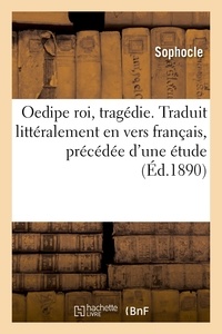  Sophocle - Oedipe roi, tragédie. Traduit littéralement en vers français, précédée d'une étude.
