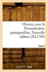 François Rabelais - OEuvres, avec la Pronostication pantagruéline. Nouvelle édition. Tome 2.