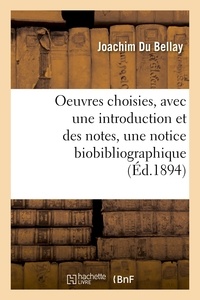 Bellay joachim Du - Oeuvres choisies, avec une introduction et des notes, une notice biobibliographique et des sonnets.