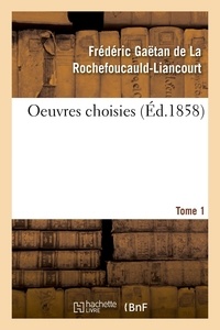 Rochefoucauld-liancourt frédér La - Oeuvres choisies. Tome 1.