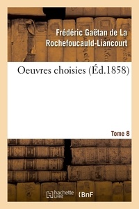 Rochefoucauld-liancourt frédér La - Oeuvres choisies. Tome 8.
