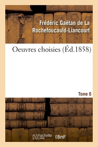 Rochefoucauld-liancourt frédér La - Oeuvres choisies. Tome 6.
