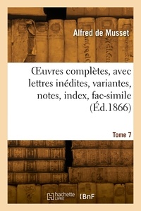 Musset-a De - OEuvres complètes, avec lettres inédites, variantes, notes, index, fac-simile. Tome 7.