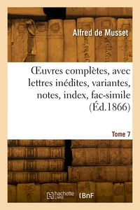OEuvres complètes, avec lettres inédites, variantes, notes, index, fac-simile. Tome 7