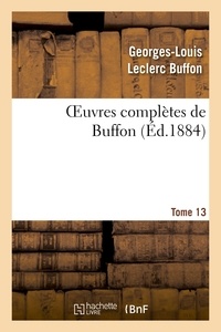 Georges-Louis Leclerc Buffon - Oeuvres complètes de Buffon.Tome 13.