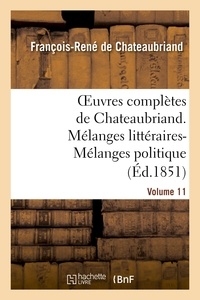François-René de Chateaubriand - Oeuvres complètes de Chateaubriand. Volume 11. Mélanges littéraires-Mélanges politiques.