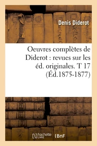 Oeuvres complètes de Diderot : revues sur les éd. originales. T 17 (Éd.1875-1877)