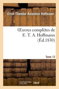 Ernst Theodor Amadeus Hoffmann - Oeuvres complètes de E. T. A. Hoffmann.Tome 12 Singulières tribulations d'un directeur de théâtre.