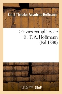 Ernst Theodor Amadeus Hoffmann - Oeuvres complètes de E. T. A. Hoffmann. Contes fantastiques.