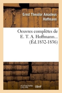Ernst Theodor Amadeus Hoffmann - Oeuvres complètes de E. T. A. Hoffmann (Éd.1832-1836).
