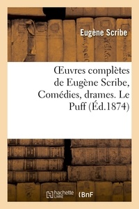 Eugène Scribe - Oeuvres complètes de Eugène Scribe, Comédies, drames. Le Puff.