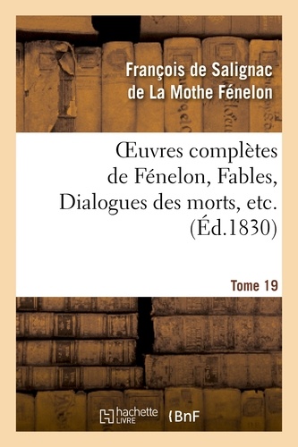 Oeuvres complètes de Fénelon, Tome 19 Fables, Dialogues des morts, etc.