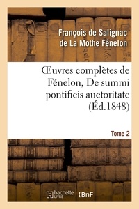 François de Salignac de La Mothe Fénelon - Oeuvres complètes de Fénelon, Tome 2 De summi pontificis auctoritate.
