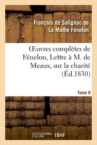 Oeuvres complètes de Fénelon, Tome IX. Lettre à M. de Meaux, sur la charité