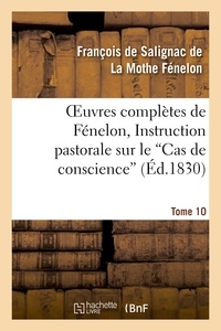 François de Salignac de La Mothe Fénelon - Oeuvres complètes de Fénelon, Tome X. Instruction pastorale sur le Cas de conscience.