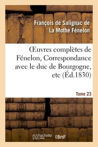 François de Salignac de La Mothe Fénelon - Oeuvres complètes de Fénelon, Tome XXIII. Correspondance avec le duc de Bourgogne, etc.