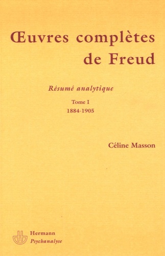 Céline Masson - Oeuvres complètes de Freud - Tome 1, 1884-1905 Résumé analytique.