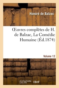 Honoré de Balzac - Oeuvres complètes de H. de Balzac. La comédie Humaine.Vol. 12.