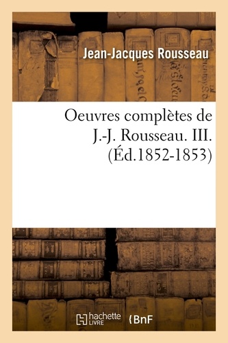 Oeuvres complètes de J.-J. Rousseau. III. (Éd.1852-1853)