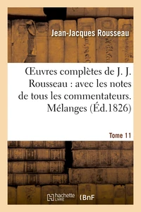 Oeuvres complètes de J. J. Rousseau. T. 11 Mélanges