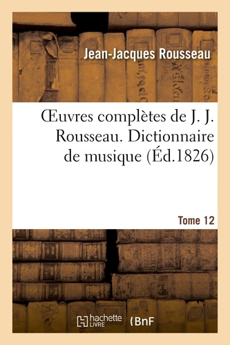 Oeuvres complètes de J. J. Rousseau. T. 12 Dictionnaire de musique T1