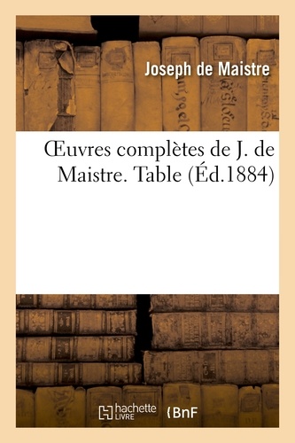 Oeuvres complètes de J. de Maistre. Table