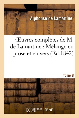 Oeuvres complètes de M.de Lamartine. Mélange en prose et en vers T. 8