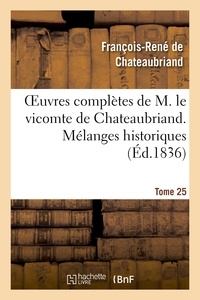 François-René de Chateaubriand - Oeuvres complètes de M. le vicomte de Chateaubriand. T. 25 Mélanges historiques.