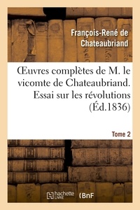 François-René de Chateaubriand - Oeuvres complètes de M. le vicomte de Chateaubriand. T. 2, Essai sur les révolutions T1.