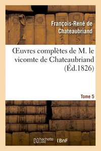 Oeuvres complètes de M. le vicomte de Chateaubriand, Tome 05