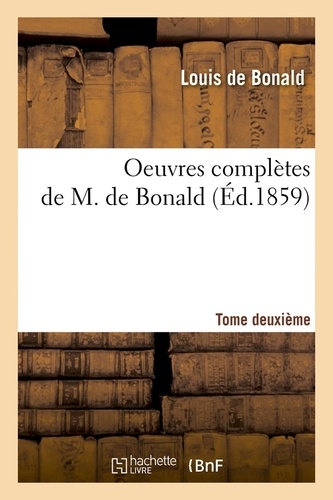 Oeuvres complètes de M. de Bonald,.... Tome deuxième (Éd.1859)