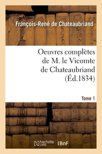 Oeuvres complètes de M. le Vicomte de Chateaubriand,.... Tome 1 (Éd.1834)