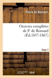 Pierre de Ronsard - Oeuvres complètes de P. de Ronsard. Tome 7 (Éd.1857-1867).