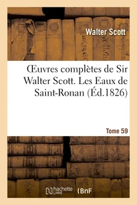 Oeuvres complètes de Sir Walter Scott. Tome 59 Les Eaux de Saint-Ronan. T2
