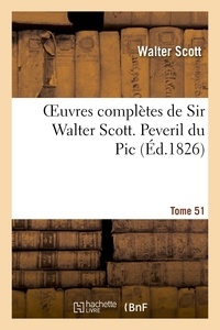 Walter Scott - Oeuvres complètes de Sir Walter Scott. Tome 51 Peveril du Pic. T1.