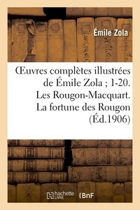 Emile Zola - Oeuvres complètes illustrées de Émile Zola ; 1-20. Les Rougon-Macquart. La fortune des Rougon.