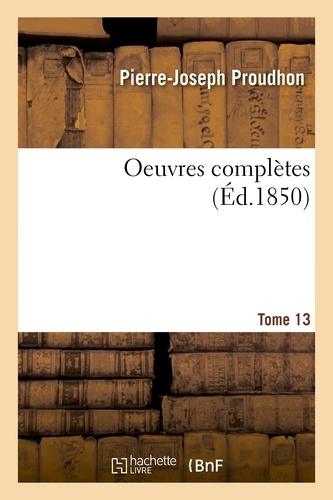 Pierre-Joseph Proudhon - Oeuvres complètes. Tome 13.