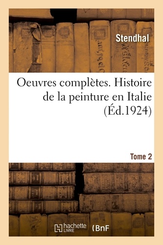 Stendhal et Paul Arbelet - Oeuvres complètes. Histoire de la peinture en Italie. Tome 2.