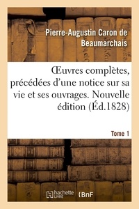 Pierre-augustin caron Beaumarchais - OEuvres complètes. Nouvelle édition. Tome 1 - précédées d'une notice sur sa vie et ses ouvrages.