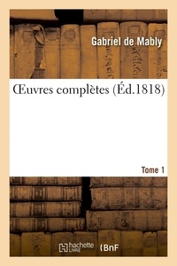 Gabriel Mably - OEuvres complètes. Tome 1.