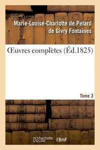 Marie-louise-charlotte de pela Fontaines - OEuvres complètes. Tome 3.
