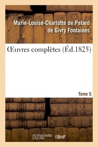 Marie-louise-charlotte de pela Fontaines - OEuvres complètes. Tome 5.