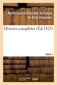 Marie-louise-charlotte de pela Fontaines - OEuvres complètes. Tome 1.