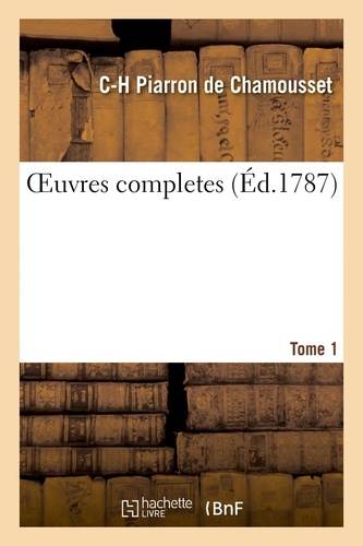 Claude-humbert piarron de Chamousset et Des houssayes jean-baptiste Cotton - OEuvres completes. Tome 1.